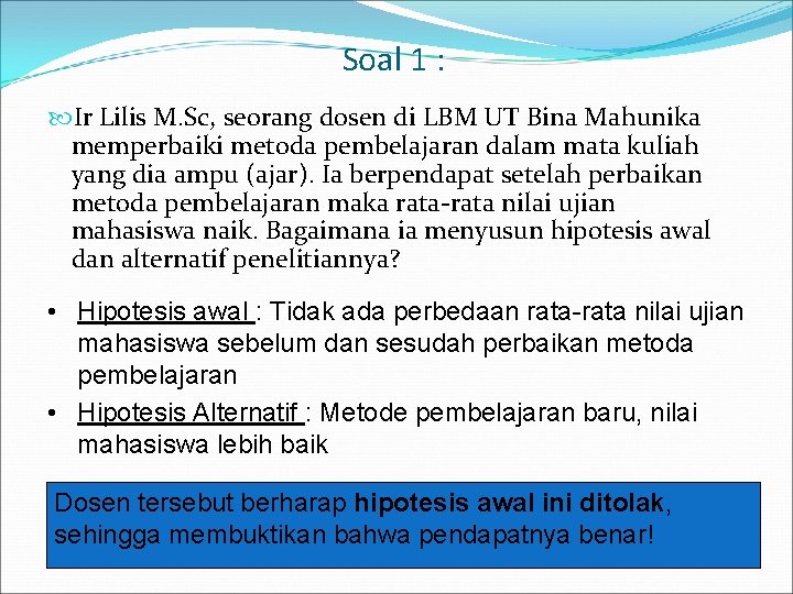 Soal 1 : Ir Lilis M. Sc, seorang dosen di LBM UT Bina Mahunika