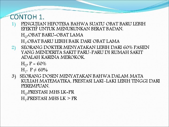 CONTOH 1. PENGUJIAN HIPOTESA BAHWA SUATU OBAT BARU LEBIH EFEKTIF UNTUK MENURUNKAN BERAT BADAN.