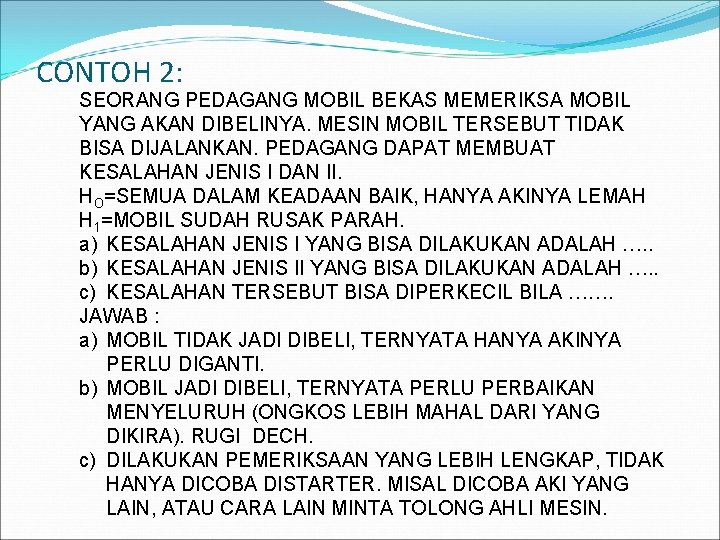 CONTOH 2: SEORANG PEDAGANG MOBIL BEKAS MEMERIKSA MOBIL YANG AKAN DIBELINYA. MESIN MOBIL TERSEBUT