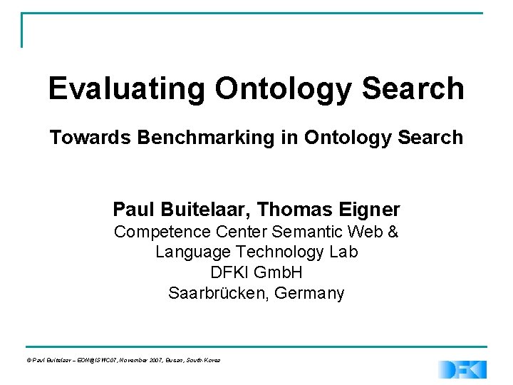 Evaluating Ontology Search Towards Benchmarking in Ontology Search Paul Buitelaar, Thomas Eigner Competence Center