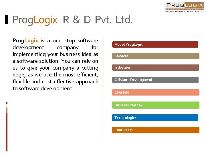 Prog. Logix R & D Pvt. Ltd. Prog. Logix is a one stop software