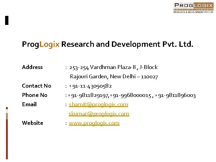 Prog. Logix Research and Development Pvt. Ltd. Address : 253 -254 Vardhman Plaza-II ,