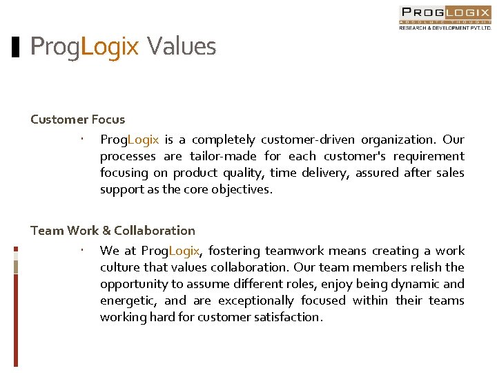 Prog. Logix Values Customer Focus Prog. Logix is a completely customer-driven organization. Our processes