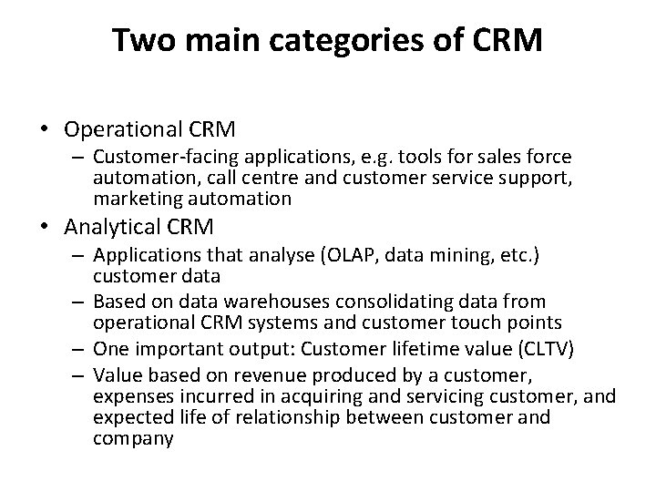 Two main categories of CRM • Operational CRM – Customer-facing applications, e. g. tools