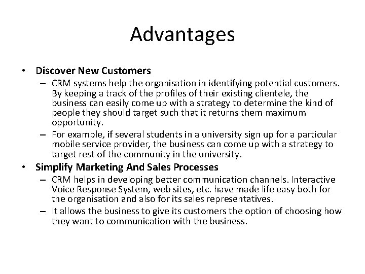 Advantages • Discover New Customers – CRM systems help the organisation in identifying potential