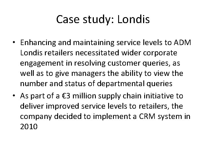 Case study: Londis • Enhancing and maintaining service levels to ADM Londis retailers necessitated