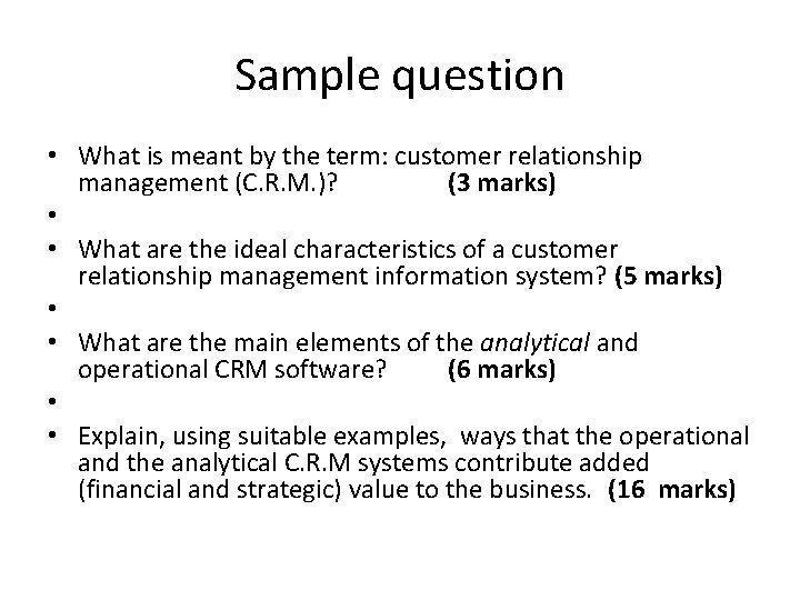 Sample question • What is meant by the term: customer relationship management (C. R.