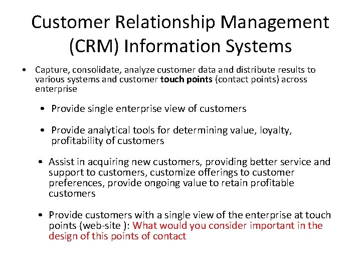 Customer Relationship Management (CRM) Information Systems • Capture, consolidate, analyze customer data and distribute