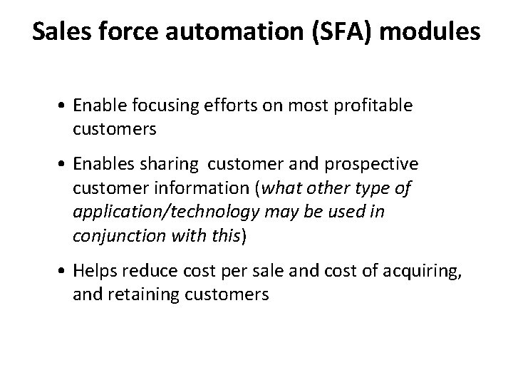 Sales force automation (SFA) modules • Enable focusing efforts on most profitable customers •