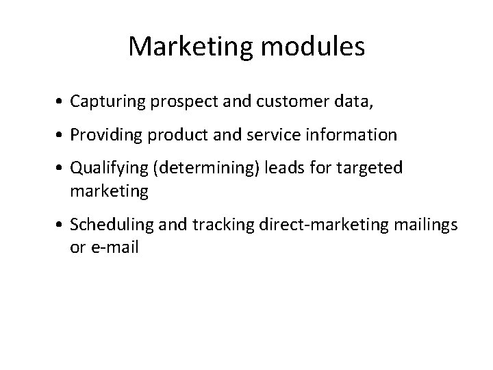 Marketing modules • Capturing prospect and customer data, • Providing product and service information