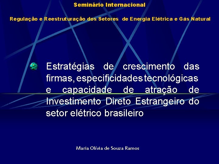 Seminário Internacional Regulação e Reestruturação dos Setores de Energia Elétrica e Gás Natural Estratégias