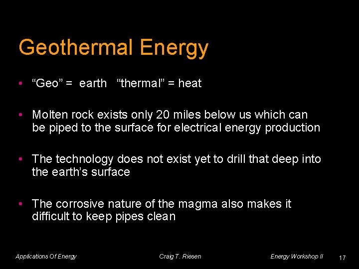 Geothermal Energy • “Geo” = earth “thermal” = heat • Molten rock exists only