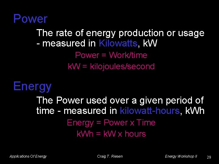 Power The rate of energy production or usage - measured in Kilowatts, k. W