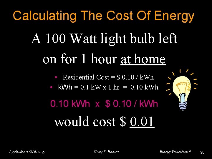 Calculating The Cost Of Energy A 100 Watt light bulb left on for 1