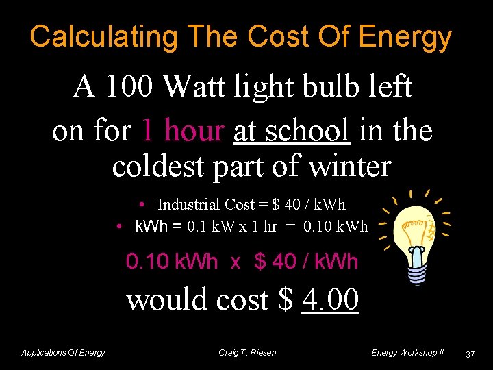 Calculating The Cost Of Energy A 100 Watt light bulb left on for 1