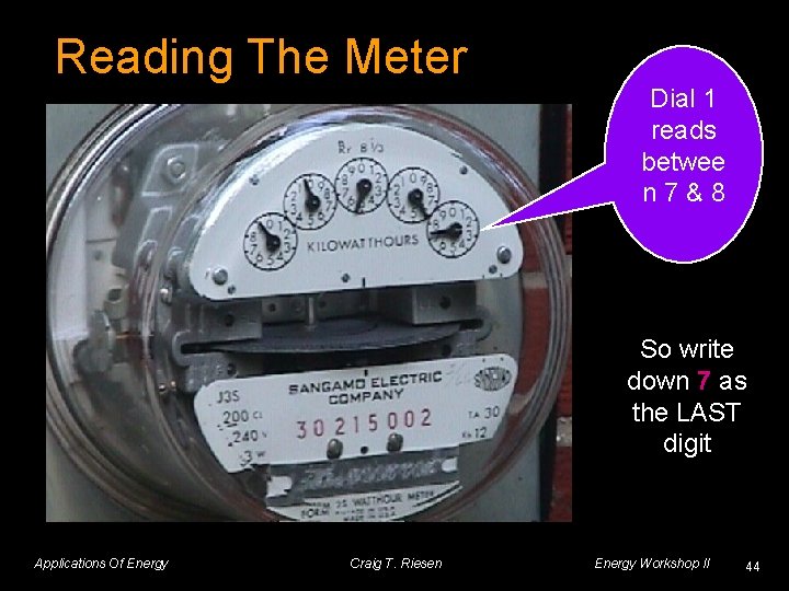 Reading The Meter Dial 1 reads betwee n 7&8 So write down 7 as