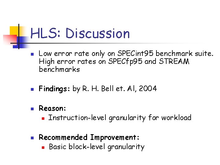 HLS: Discussion n n Low error rate only on SPECint 95 benchmark suite. High