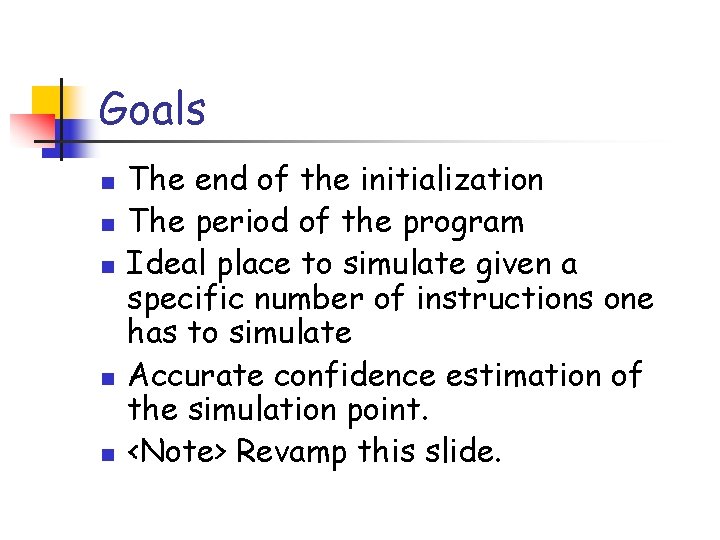 Goals n n n The end of the initialization The period of the program