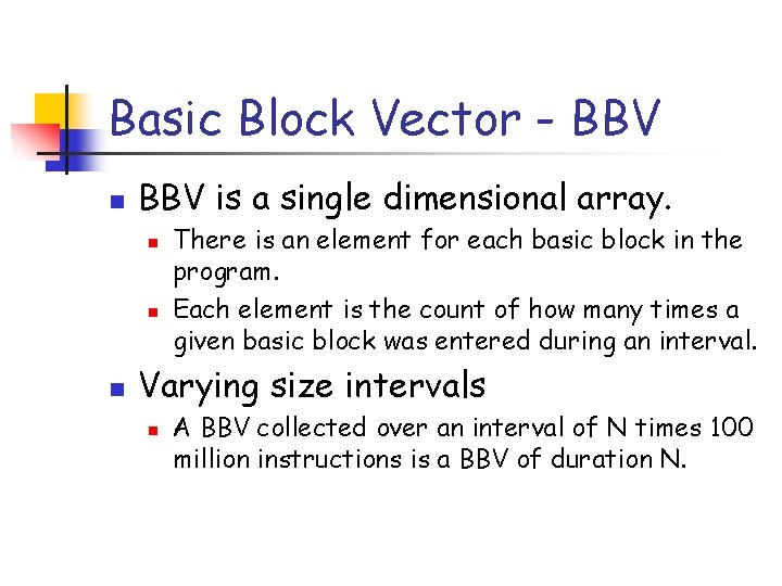 Basic Block Vector - BBV n BBV is a single dimensional array. n n