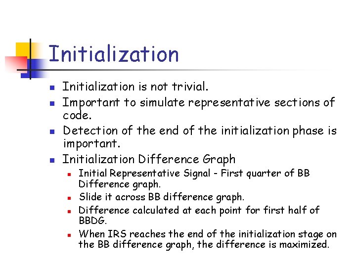 Initialization n n Initialization is not trivial. Important to simulate representative sections of code.