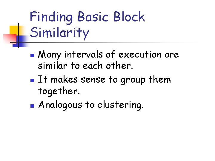 Finding Basic Block Similarity n n n Many intervals of execution are similar to