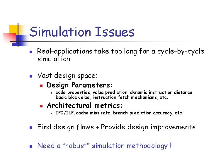 Simulation Issues n n Real-applications take too long for a cycle-by-cycle simulation Vast design