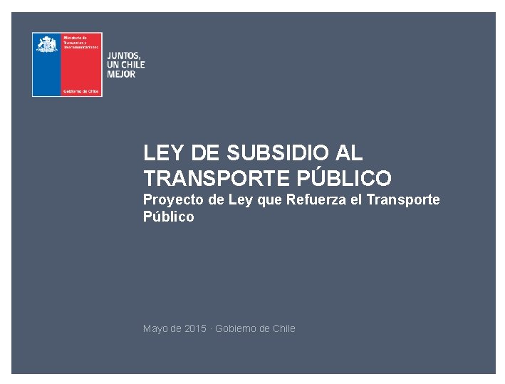 LEY DE SUBSIDIO AL TRANSPORTE PÚBLICO Proyecto de Ley que Refuerza el Transporte Público
