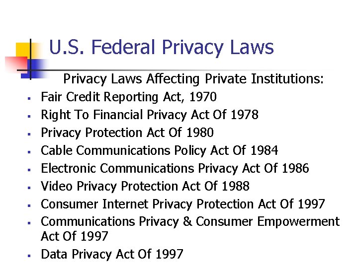 U. S. Federal Privacy Laws Affecting Private Institutions: § § § § § Fair