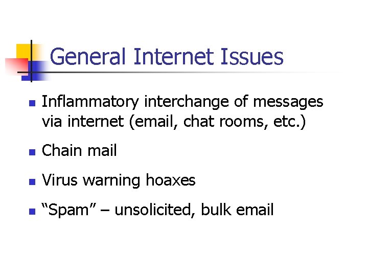 General Internet Issues n Inflammatory interchange of messages via internet (email, chat rooms, etc.