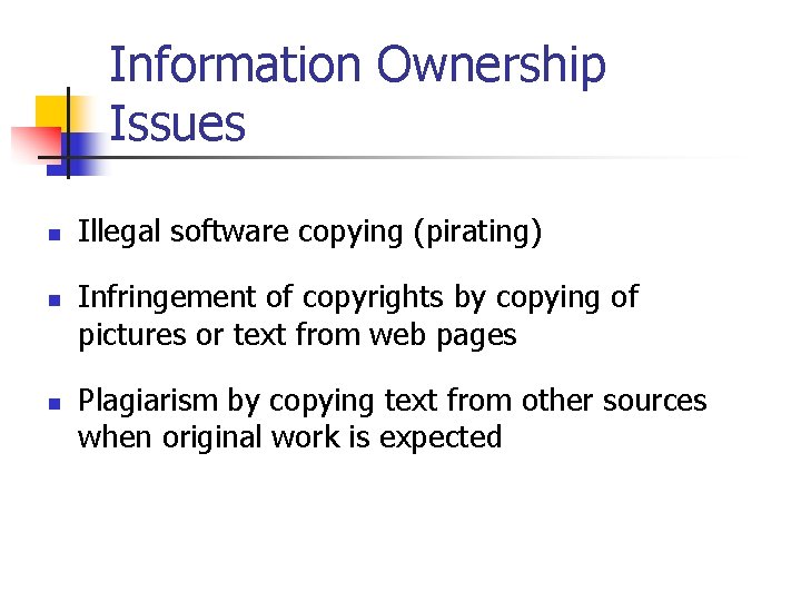 Information Ownership Issues n n n Illegal software copying (pirating) Infringement of copyrights by