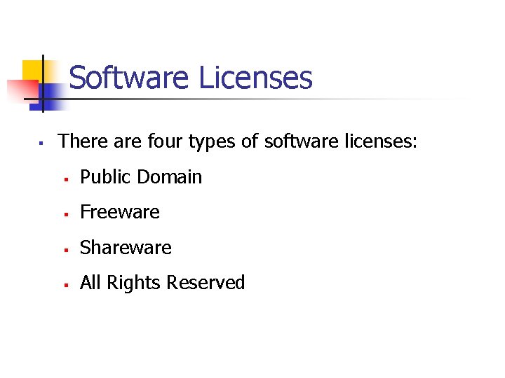 Software Licenses § There are four types of software licenses: § Public Domain §