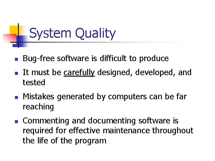 System Quality n n Bug-free software is difficult to produce It must be carefully