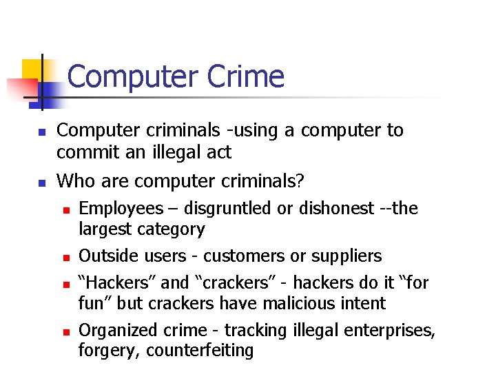 Computer Crime n n Computer criminals -using a computer to commit an illegal act