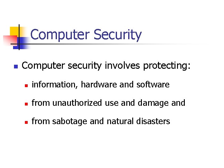 Computer Security n Computer security involves protecting: n information, hardware and software n from