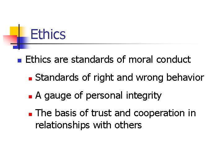 Ethics n Ethics are standards of moral conduct n Standards of right and wrong