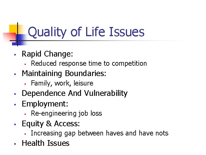 Quality of Life Issues § Rapid Change: § § Maintaining Boundaries: § § §