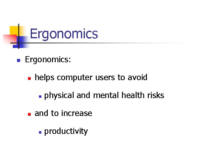Ergonomics n Ergonomics: n helps computer users to avoid n n physical and mental