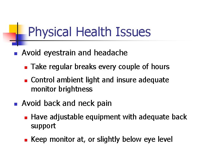 Physical Health Issues n Avoid eyestrain and headache n n n Take regular breaks