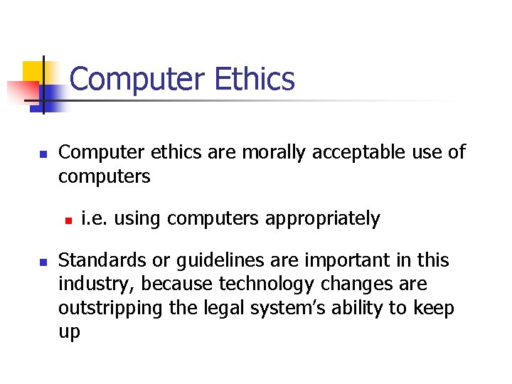 Computer Ethics n Computer ethics are morally acceptable use of computers n n i.