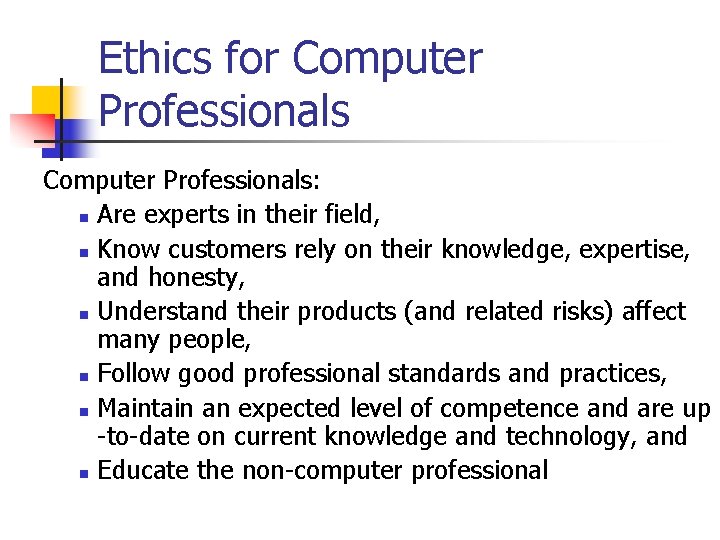 Ethics for Computer Professionals: n Are experts in their field, n Know customers rely