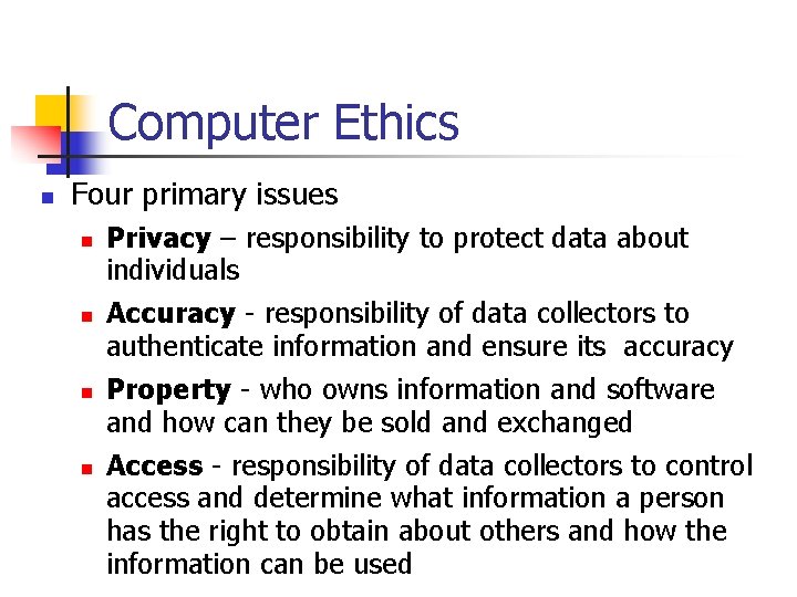 Computer Ethics n Four primary issues n n Privacy – responsibility to protect data