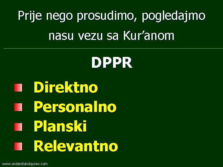 Prije nego prosudimo, pogledajmo nasu vezu sa Kur’anom DPPR Direktno Personalno Planski Relevantno www.