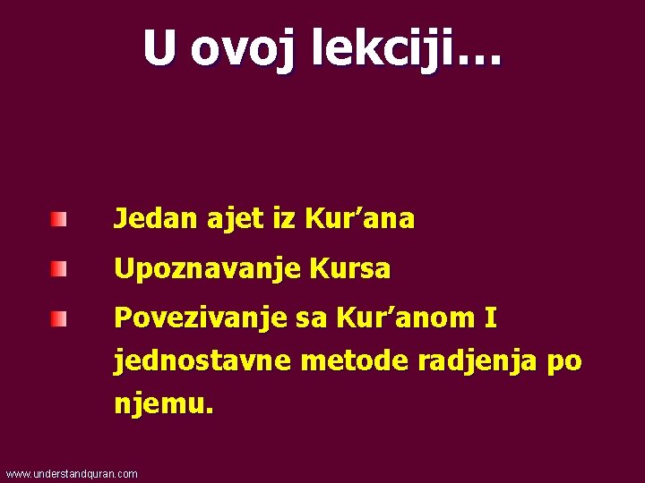 U ovoj lekciji… Jedan ajet iz Kur’ana Upoznavanje Kursa Povezivanje sa Kur’anom I jednostavne