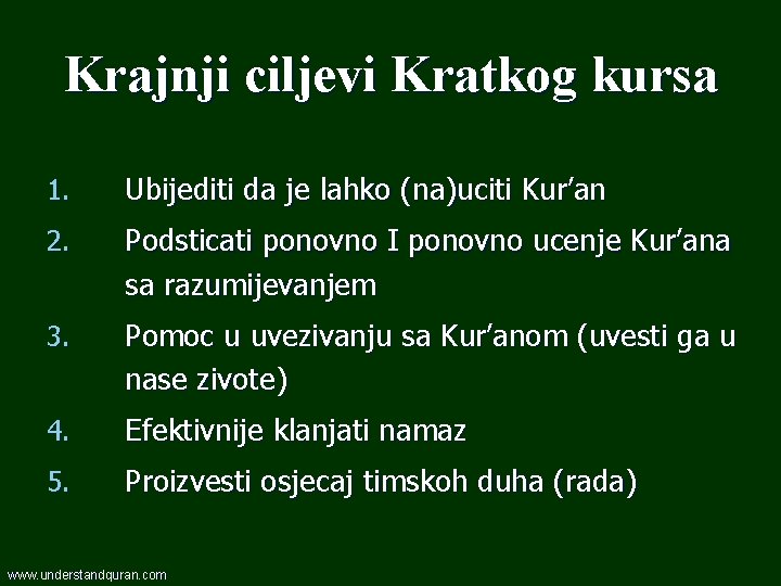 Krajnji ciljevi Kratkog kursa 1. Ubijediti da je lahko (na)uciti Kur’an 2. Podsticati ponovno