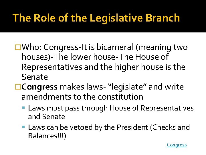 The Role of the Legislative Branch �Who: Congress-It is bicameral (meaning two houses)-The lower The Role of the Legislative Branch �Who: Congress-It is bicameral (meaning two houses)-The lower