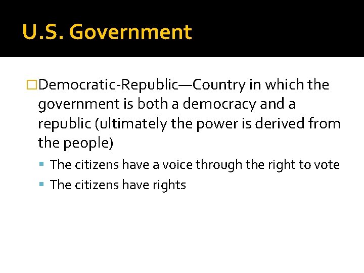 U. S. Government �Democratic-Republic—Country in which the government is both a democracy and a U. S. Government �Democratic-Republic—Country in which the government is both a democracy and a