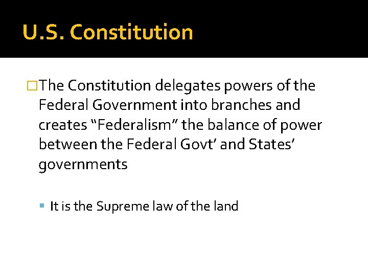 U. S. Constitution �The Constitution delegates powers of the Federal Government into branches and U. S. Constitution �The Constitution delegates powers of the Federal Government into branches and