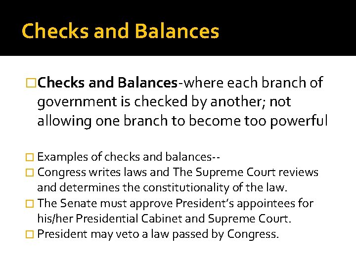 Checks and Balances �Checks and Balances-where each branch of government is checked by another; Checks and Balances �Checks and Balances-where each branch of government is checked by another;