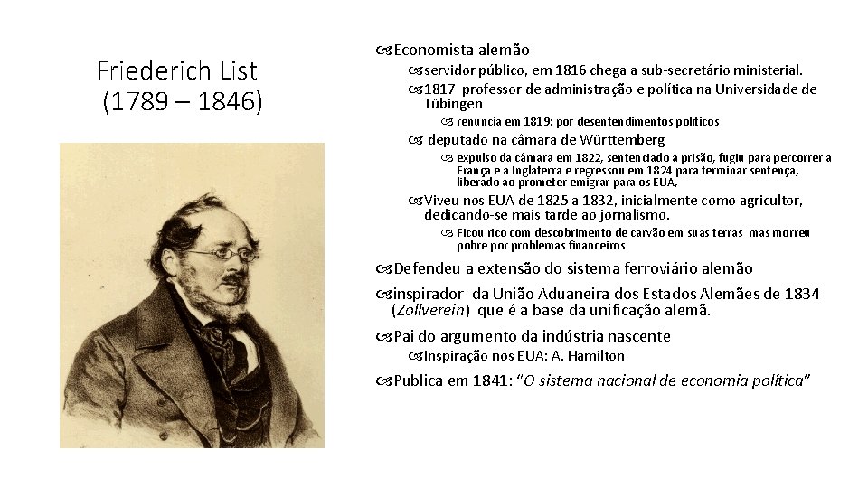 Friederich List (1789 – 1846) Economista alemão servidor público, em 1816 chega a sub-secretário