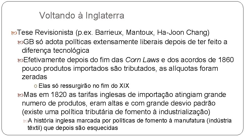 Voltando à Inglaterra Tese Revisionista (p. ex. Barrieux, Mantoux, Ha-Joon Chang) GB só adota